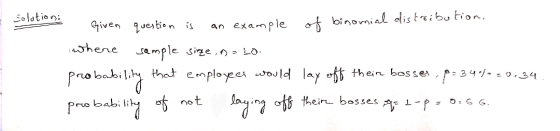 Solutions Given question is an example of binomial distribution, where sample size, na lo. that employees would lay off their