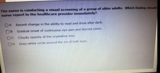 The nurse is conducting a visual screening of a group of older adults. Which finding should nurse report to the healthcare pr