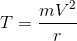 T=\frac{mV^{2}}{r}