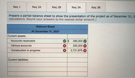 Reg 1 Req 2A Req 2B Req ЗА Req 3B Prepare a partial balance sheet to show the presentation of the project as of December 31,