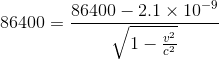 86400 = 86400 - 2.1 × 10-9 를