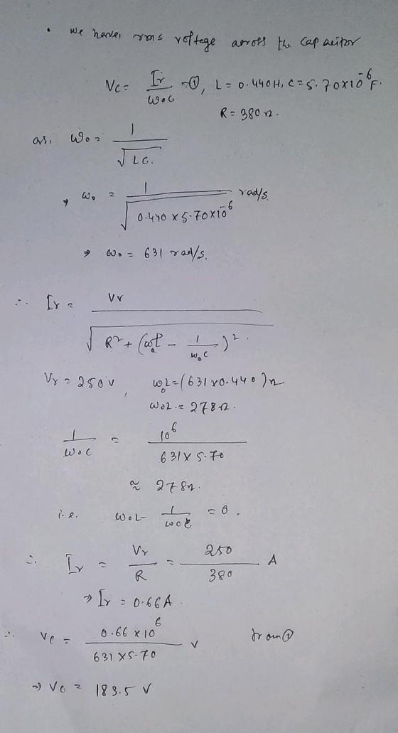 we have coms voltage arross the capacitor Vc= Ir O, L = 0.440H, C=5.70x108r. با ما R= - 380n. a Woa JLG. 2 radys. 0.470 x 5 7