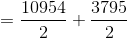=\frac{10954}{2}+\frac{3795}{2}