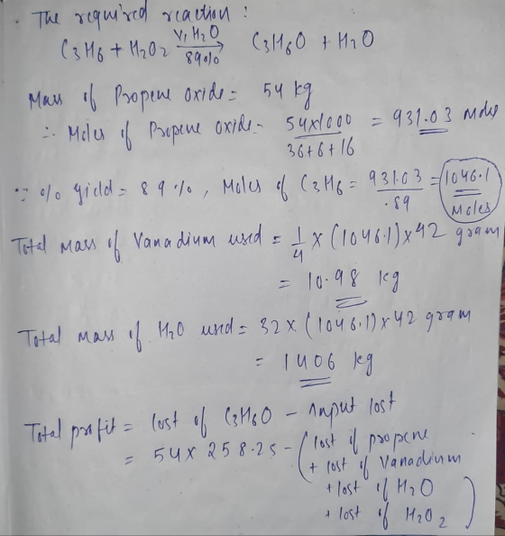I The required reaction: (3 MG + H2O2 litho (3H2O + H2O Mars of Propene oxide = 54 kg - Molu if Propene oxide suxl000 =931.03