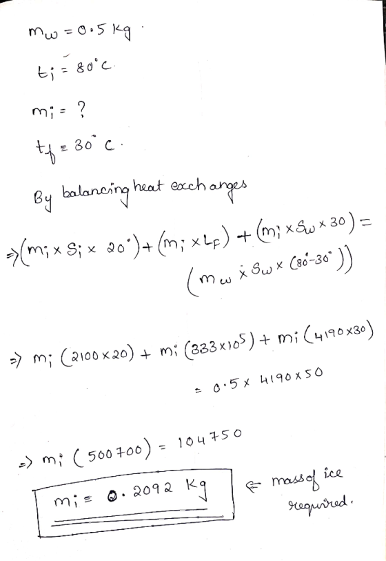 mw=0.5kg t; = 80°C. m;= ? +7= 30°C. By balancing heat exchanges /m;x8; x 20*)+(m; xLp) + (m; x&u x 30) = ( .e x Su * (so-34)