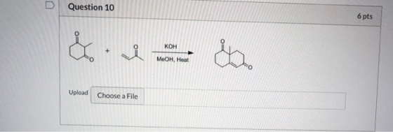 Question 10 6 pts KOH + Lo & MeOH, Heat Upload Choose a File