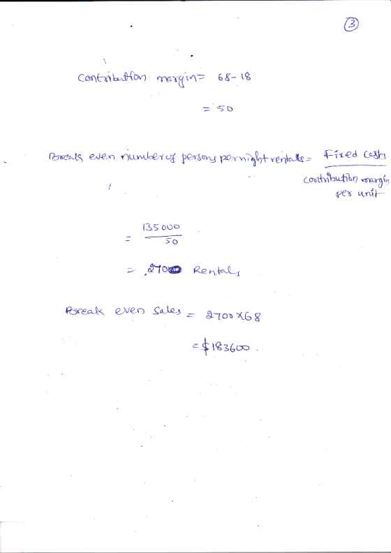 contribution margin= 68-18 =50 Breats even number of persons pernight rentalls = int to fixed a fixed cost contribution margi