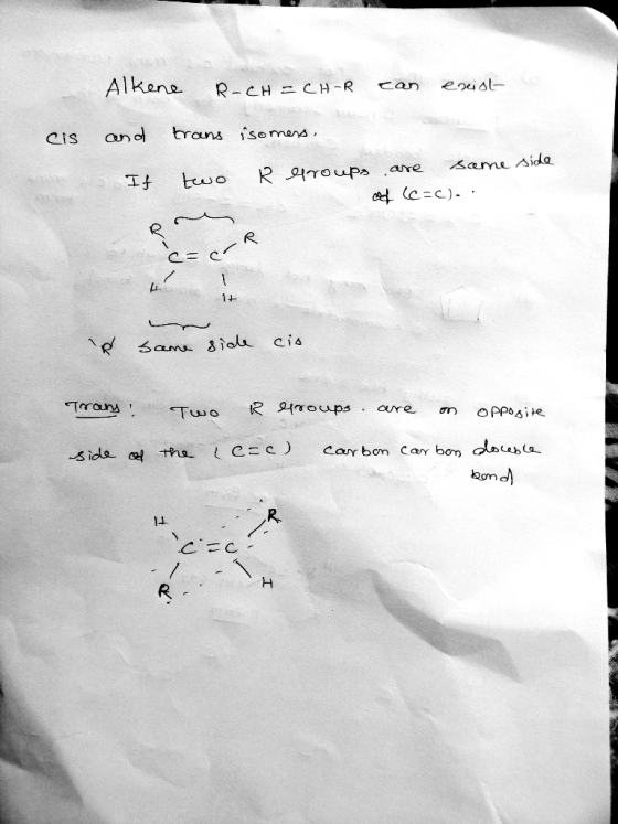 Alkene R-CH=CH-R can exist cis and trans isomers. If two R efroups are same side af (C=C). : CSACR R same side cio Trans Two
