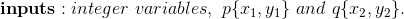 inputs : integer variables, p{11,41} and q{<2,42}.