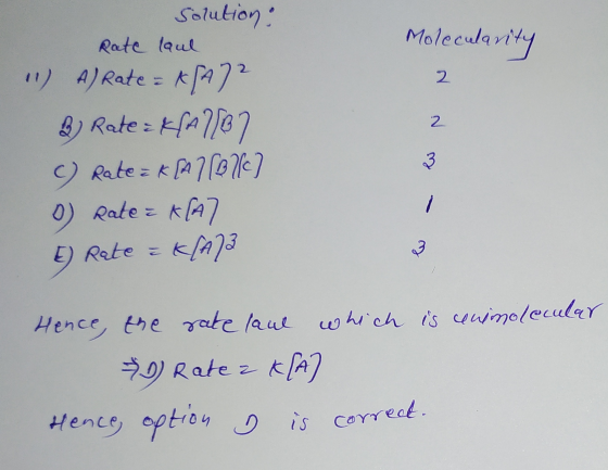 Molecularity Solution: Rate laul 11) A) Rate = K[A72 3) Rate = k/A/67 C) Rate = K[A7 (B/C) o) Rate = K[A7 D Rate = k/A73 Henc