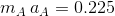 m_{A}\: a_{A}=0.225
