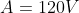 A=120V