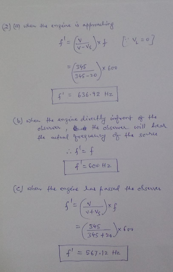 (2) (a) when the expene is approaching V + [ Y = 0 V-vs. (345 X 600 345-20 = 636.92 Hz (6) when the engine directly infront o