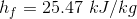 h_f=25.47\ kJ/kg