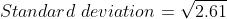 Standard \,\, deviation = \sqrt{2.61 }