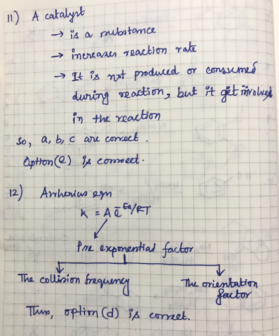 11) A catalyst is a substance. → increases reaction rate → It is not produced or consumed during reaction, but it get involve