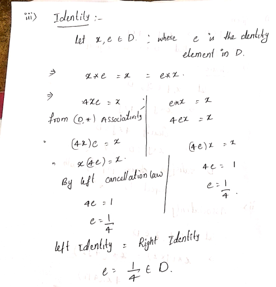 a) Identily :- let &, et D. where o e in the dentity element in D. ņ ate =a = exa. ņ1 exx :x 4Xe = x from (C#) Associativity