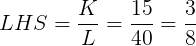 \large LHS = \frac{K}{L} = \frac{15}{40} = \frac{3}{8}