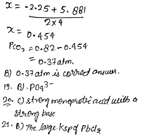 X = -2.25 +5.881 2x4 x=0.454 PCon 20.82-0.454 50-37 atm. B) 0.37 atm is correct answees. 19. B)-P003- 20. 4) streng meroproti