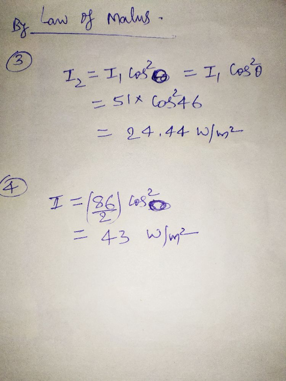 By Law of malus - 13 I= I, cos = I, cosa -514 0546 - 24.44 /we I 186 cos - 43 W/m²
