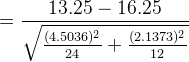 = \frac{13.25 - 16.25}{\sqrt{\frac{(4.5036)^2}{24} + \frac{(2.1373)^2}{12}}}