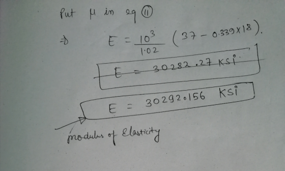 Put M in eq ④ E = 103 1.02 ( 37 - 0.339x18). E - 30282.27 KS E = 302920156 ksi modules of Elasticity