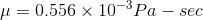 \mu=0.556\times 10^{-3}Pa-sec