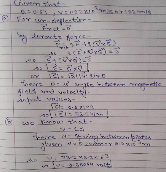@ - FerEtqVxB) Given that- B=0-65 V=1:22X16M)s or 122 2018 For wa-deflection - Fnet =B by Lorentz force- - a(R+RXB) = 0 so ĚT