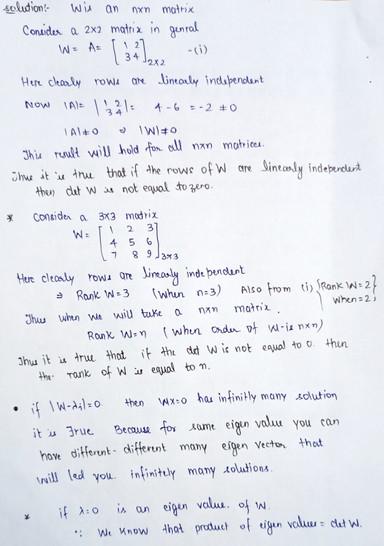 solution: Wis an nxn matrix Consider a 2x2 matria in genral W= [ 34 x -() Now Here clearly rows are linearly independent 1A)=