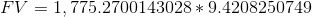 FV = 1,775.2700143028* 9.4208250749