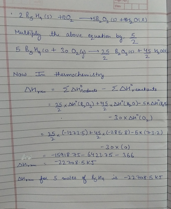 Date • 2 Bp H₂ (3) 420 560 (s) +aryou Multiply the above equation by, 5 5 Bp Hq (s) + 30 O₂(g) — 25 B₂ Oz W + 4s hoef 2 Now I