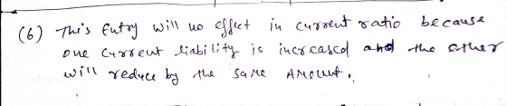 because (6) This futty will no effect in current ratio one current liability is increased and the other will reduce by the Ar