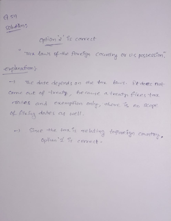 59 solutions Option 2 is correct Tax laws of the foreign country or us possession. Explanations - The date depends on the ta