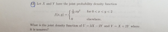 13 Let X and Y have the joint probability density function ,흄.ru2 for 0 < x < y. < 2 f(x,y) = elsewhere What is the joint den
