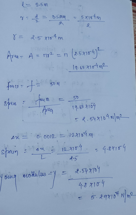 = 2.5m 1 = 0.5mm 5x104m 8= 2.5810-4 m Area- A = 1982 = m (2.5x10-47² 19.63 x104m2 50 N 2 P fouco= if- SON spren fano Area 50