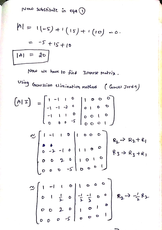 How substitute in ega ③ Al = 11-5)+(15) + (0) -0. -5+15+10 A) 20 Now we have to find Inverse Matrix using Goussian eliminati