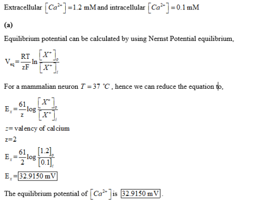 Extracellular LCa」=1.2 mM and intracellular LCa .-0.1 mM Equilibrium potential can be calculated by using Nernst Potential e