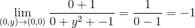 \lim_{\left (0,y \right )\rightarrow \left ( 0,0 \right )}\frac{0+1}{0+y^{2}+-1}=\frac{1}{0-1}=-1