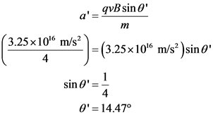 a=qvB sin
(3.25*10* m52) = (325–10“ mxs*)sino
sino =
O= 14.47°