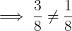 \large \implies \frac{3}{8} \ne \frac{1}{8}