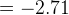 = -2.71