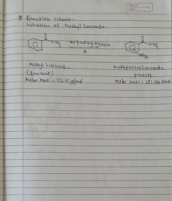 Page No. # Reaction scheme - nitration of methyl benzoate. T outh Nitrating mixure. Tooth methyl benzoate (Reactant) molar ma