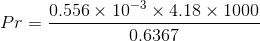 Pr = \frac{0.556\times 10^{-3}\times 4.18\times 1000}{0.6367}