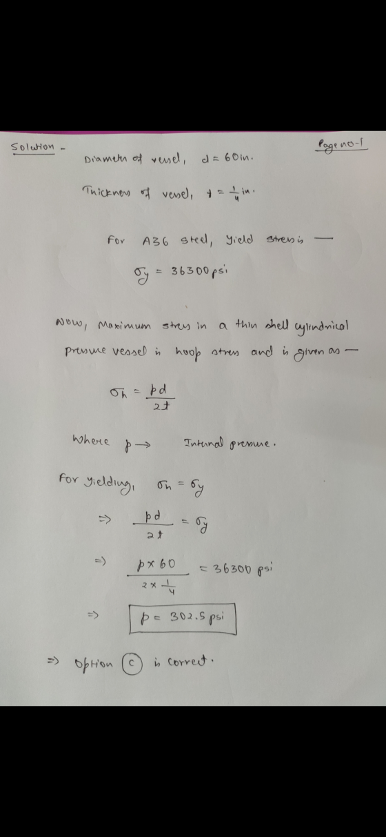 Solution Page non Diameth of venel, d = 60m. Thickness of versel, += 1 in for A36 steel, yield stress is ry = 36300 psi Now,