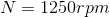N=1250 rpm