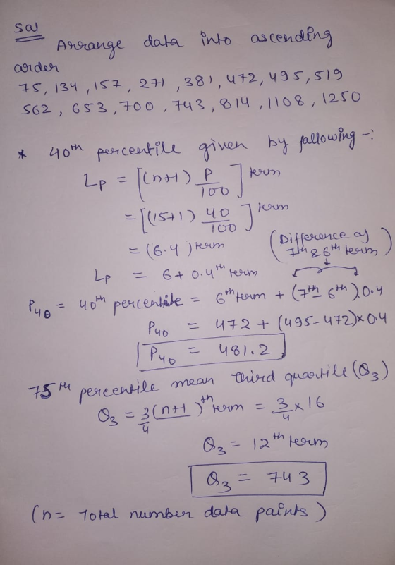 sal Arrange data into ascending arder 75, 134,157,271 381, 472, 495,519 562, 653,700 , 743,814 , 1108, 1250 / * [(H) too fern