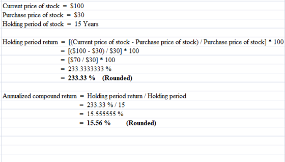 Current price of stock = $100 Purchase price of stock = $30 Holding period of stock = 15 Years Holding period return = [(Curr