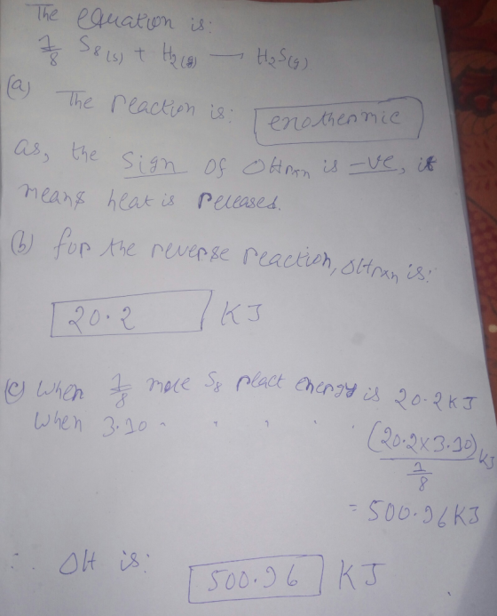 The equation is: & S8 (s) + H₂ (9) H₂ S(G). Tay The reaction is enothermic) as the sign of ofron is -ve, it means heat is rel
