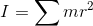 I =\sum mr^{2}