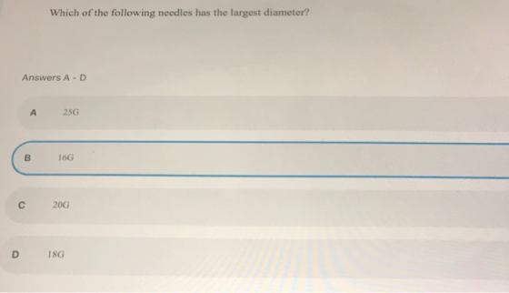 Which of the following needles has the largest diameter? Answers A - D 25G A 16G B C 20G 18G O